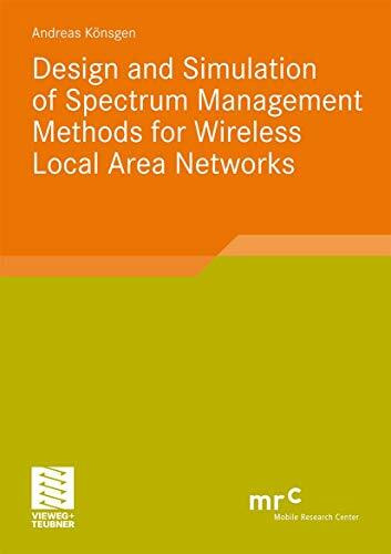 Design and Simulation of Spectrum Management Methods for Wireless Local Area Networks (Advanced Studies Mobile Research Center Bremen)