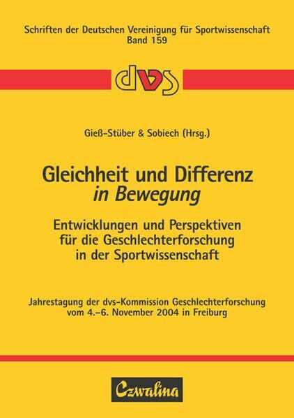 Gleichheit und Differenz in Bewegung: Entwicklungen und Perspektiven für die Geschlechterforschung in der Sportwissenschaft. Jahrestagung der ... Deutschen Vereinigung für Sportwissenschaft)