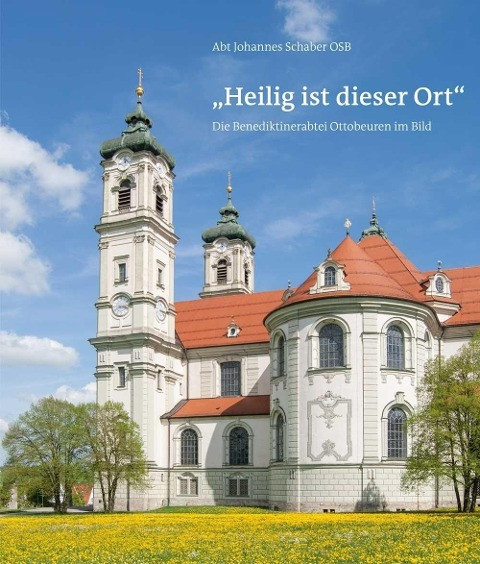 "Heilig ist dieser Ort" - Die Benediktinerabtei Ottobeuren im Bild