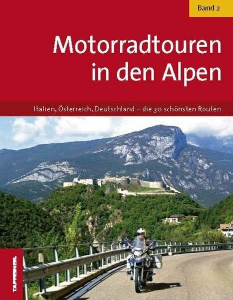 Motorradtouren in den Alpen - Band 2: Italien, Österreich, Deutschland – die 30 schönsten Routen