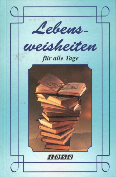 Lebensweisheiten. Für alle Tage
