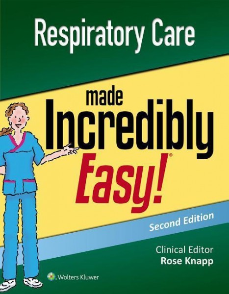 Respiratory Care Made Incredibly Easy (Incredibly Easy! Series®)