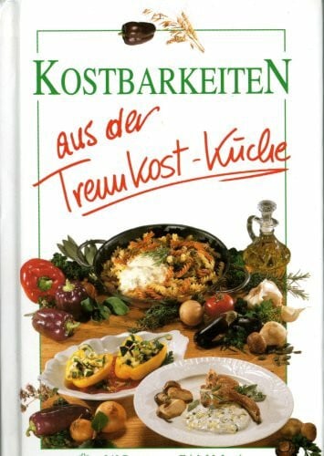 Kostbarkeiten aus der Trennkost-Küche - Über 240 Rezepte