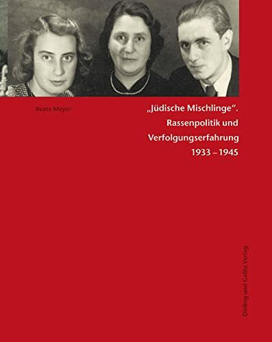»Jüdische Mischlinge«: Rassenpolitik und Verfolgungserfahrung 1933-1945 (Studien zur Jüdischen Geschichte)