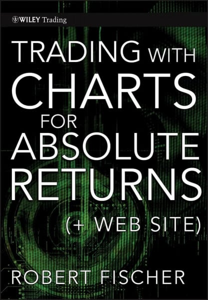 Trading With Charts for Absolute Returns (Wiley Trading, Band 502)