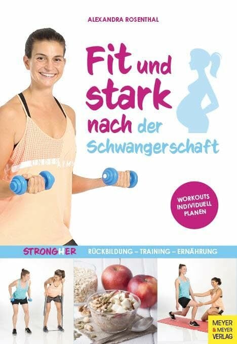 Fit und stark nach der Schwangerschaft: Rückbildung - Training - Ernährung Fit und stark nach der Schwangerschaft: Rückbildung - Training - Ernährung