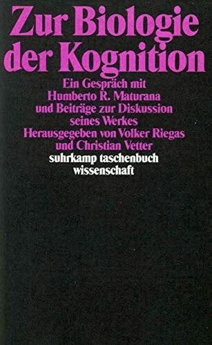 Zur Biologie der Kognition: Ein Gespräch mit Humberto R. Maturana und Beiträge zur Diskussion seines Werkes (suhrkamp taschenbuch wissenschaft)