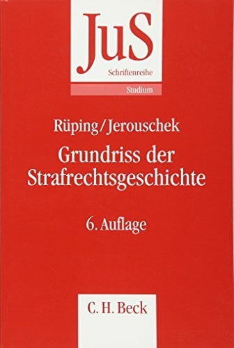Grundriss der Strafrechtsgeschichte (JuS-Schriftenreihe/Studium, Band 73) Grundriss der Strafrechtsgeschichte (JuS-Schriftenreihe/Studium, Band 73)