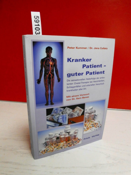 Kranker Patient - guter Patient: Die sensationellen Heilerfolge der ambulanten Chelat-Therapie bei Herzinfarkten, Schlaganfällen und arteriellen Verschlusskrankheiten