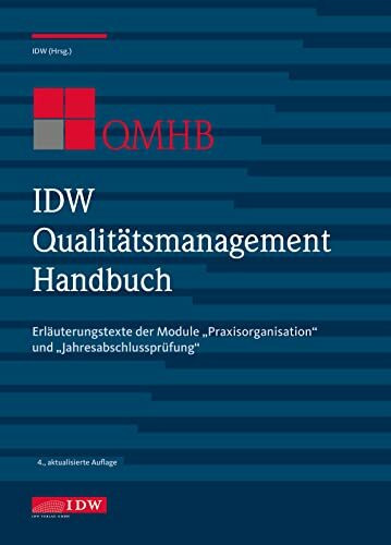 IDW Qualitätsmanagement Handbuch (QMHB): Erläuterungstexte der Module "Praxisorganisation" und "Jahresabschlussprüfung" (IDW Qualitätsmanagement ... und effizienten Qualitätsmanagementsystems)