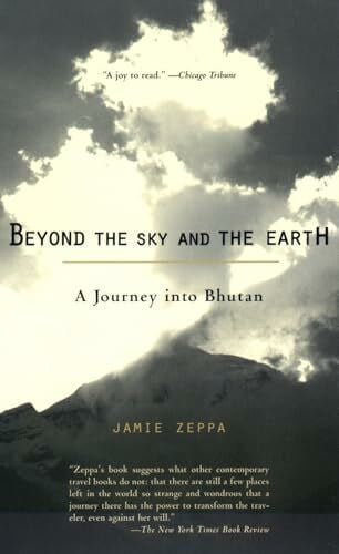 Beyond the Sky And the Earth: A Journey Into Bhutan