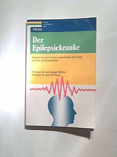 Der Epilepsiekranke: Ratgeber für den Kranken, seine Familie, für Lehrer, Erzieher und Sozialarbeiter