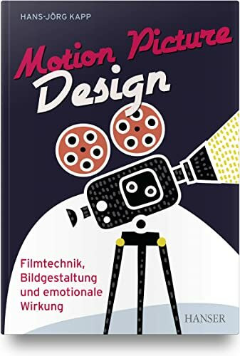 Motion Picture Design: Filmtechnik, Bildgestaltung und emotionale Wirkung