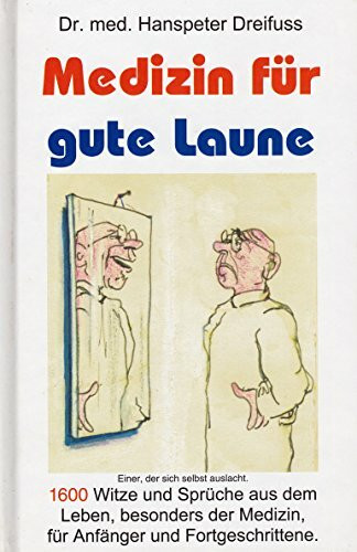 Medizin für gute Laune: 3200 Sprüche und Karikaturen. Kombination von Ernst und Humor. Für Gesunde und Kranke, Mediziner und Nichtmediziner