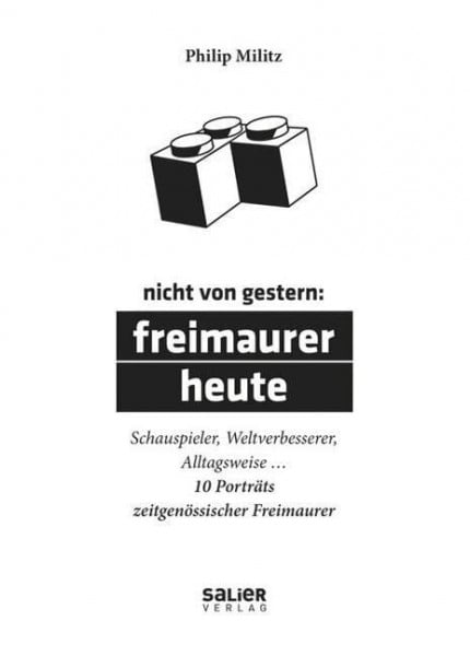 Nicht von gestern: Freimaurer heute: Schauspieler, Weltverbesserer, Alltagsweise … 10 Porträts zeitgenössischer Freimaurer