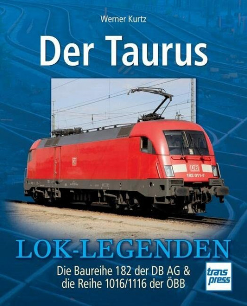 Der Taurus: Die Baureihe 182 der DB AG & die Reihe 1016/1116 der ÖBB (Lok-Legenden)