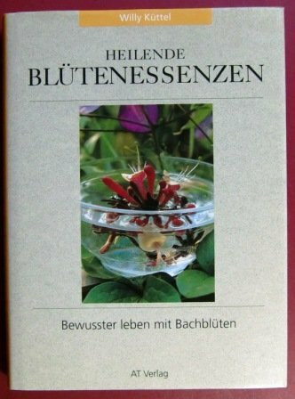 Heilende Blütenessenzen: Bewusster leben mit Bach-Blüten
