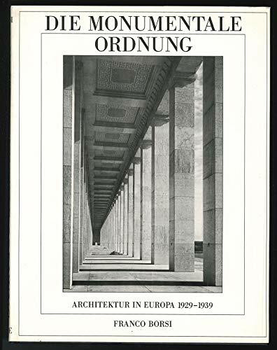 Die monumentale Ordnung. Architektur in Europa 1929 - 1939