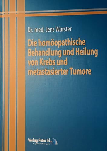 Die homöopathische Behandlung und Heilung von Krebs und metastasierter Karzinome