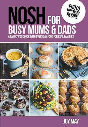 NOSH for Busy Mums and Dads: A Family Cookbook with Everyday Food for Real Families