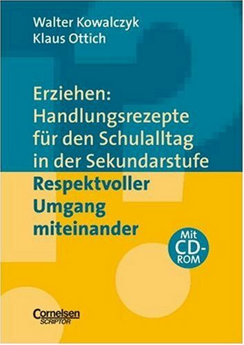 Erziehen: Handlungsrezepte für den Schulalltag in der Sekundarstufe: Respektvoller Umgang miteinander: Themenband mit CD-ROM