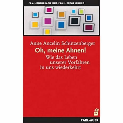 Oh, meine Ahnen!: Wie das Leben unserer Vorfahren in uns wiederkehrt (Systemische Therapie)