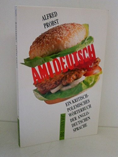 Amideutsch: Ein kritisch-polemisches Wörterbuch der anglodeutschen Sprache