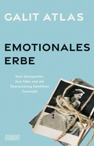 Emotionales Erbe: Eine Therapeutin, ihre Fälle und die Überwindung familiärer Traumata