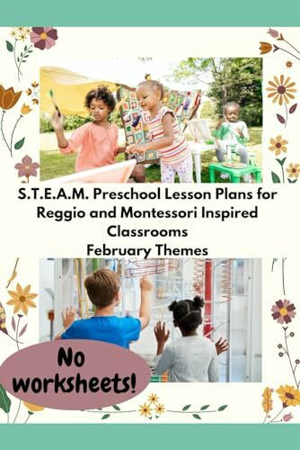 S.T.E.A.M. Preschool Lesson Plans for Reggio and Montessori Inspired Classrooms: February Themes