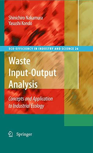 Waste Input-Output Analysis: Concepts and Application to Industrial Ecology (Eco-Efficiency in Industry and Science, 26, Band 26)