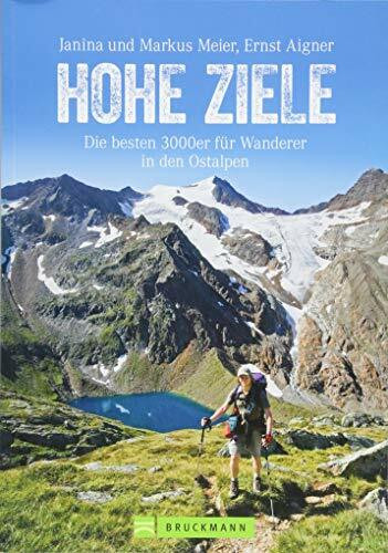 Hohe Ziele. Die besten 3000er für Wanderer in den Ostalpen. Wanderführer: die schönsten 3000er auf einfachen Wegen besteigen. Tourenführer: mit ... ... Tourensteckbriefen und Karten.