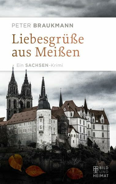 Liebesgrüße aus Meißen: Ein Sachsen-Krimi