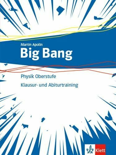 Big Bang Physik Oberstufe 1+2: Klausur- und Abiturtraining Klassen 11-13 (G9), 10-12 (G8)