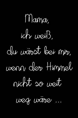 Mama, ich weiß, du wärst bei mir, wenn der Himmel nicht so weit weg wäre: Schön gestaltetes Notizbuch zur Verarbeitung der Trauer um einen geliebten Menschen