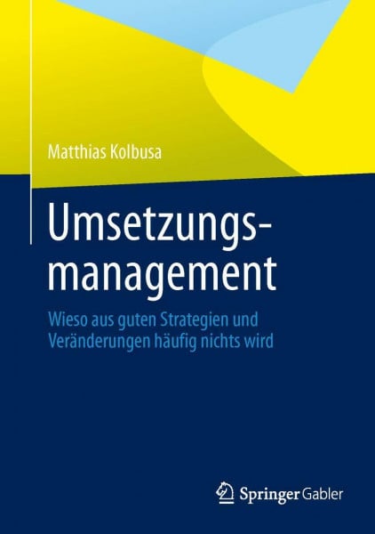 Umsetzungsmanagement: Wieso aus guten Strategien und Veränderungen häufig nichts wird