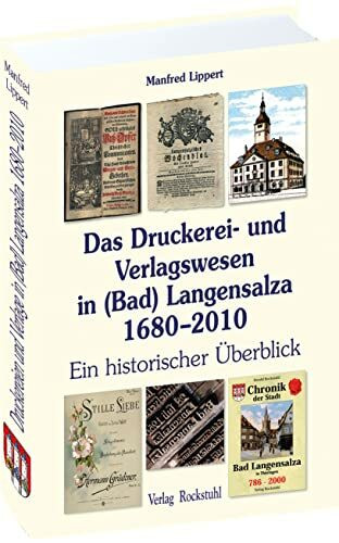 Das Druckerei- und Verlagswesen in (Bad) Langensalza 1680-2010: Ein historischer Überblick