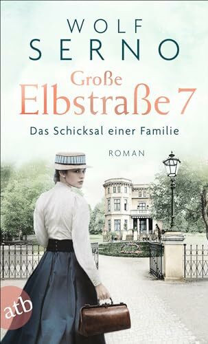 Große Elbstraße 7 – Das Schicksal einer Familie: Roman (Geschichte einer Hamburger Arztfamilie, Band 1)