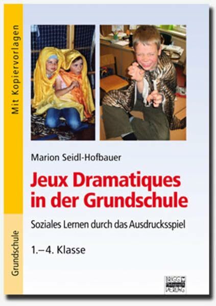 Brigg: Fächerübergreifend - Grundschule: Jeux Dramatiques in der Grundschule: Soziales Lernen durch das Ausdrucksspiel - 1.-4. Klasse Brigg: Fächerübergreifend - Grundschule: Jeux Dramatiques in der Grundschule: Soziales Lernen durch das Ausdrucksspiel - 1.-4. Klasse