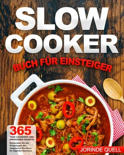 Slow Cooker Buch für Einsteiger: 365 Tage leckerer und sparsamer Rezepte | Entdecken Sie die Grundlagen des langsamen Kochens für tägliche Genüsse