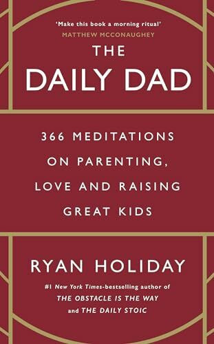 The Daily Dad: 366 Meditations on Parenting, Love and Raising Great Kids