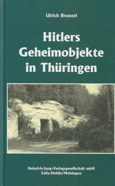 Hitlers Geheimobjekte in Thüringen: Ein Buch zur Aufdeckung weißer Flecken in der Geschichte des Freistaates Thüringen