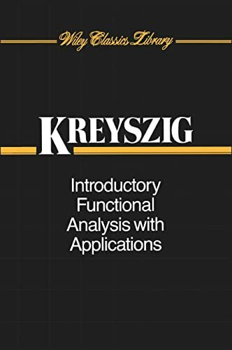 Introductory Functional Analysis with Applications (Wiley Classics Library)