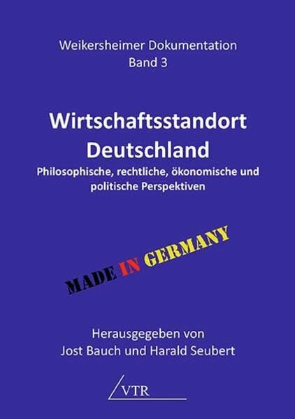 Wirtschaftsstandort Deutschland: Philosophische, rechtliche, ökonomische und politische Perspektiven Wirtschaftsstandort Deutschland: Philosophische, rechtliche, ökonomische und politische Perspektiven