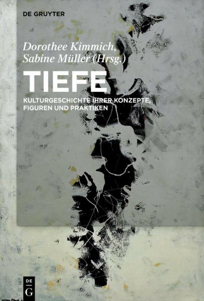 Tiefe: Kulturgeschichte ihrer Konzepte, Figuren und Praktiken