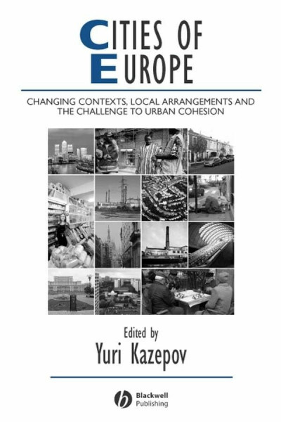 Cities Of Europe: Changing Contexts, Local Arrangements, And The Challenge To Urban Cohesion (STUDIES IN URBAN AND SOCIAL CHANGE)