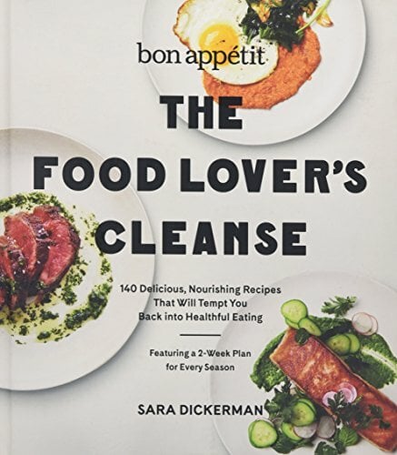 Bon Appetit: The Food Lover's Cleanse: 140 Delicious, Nourishing Recipes That Will Tempt You Back into Healthful Eating Bon Appetit: The Food Lover's Cleanse: 140 Delicious, Nourishing Recipes That Will Tempt You Back into Healthful Eating