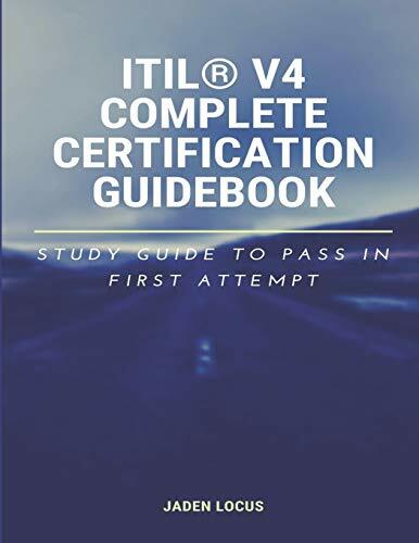 ITIL® V4 Complete Certification Guidebook: Study Guide to Pass In First Attempt ITIL® V4 Complete Certification Guidebook: Study Guide to Pass In First Attempt
