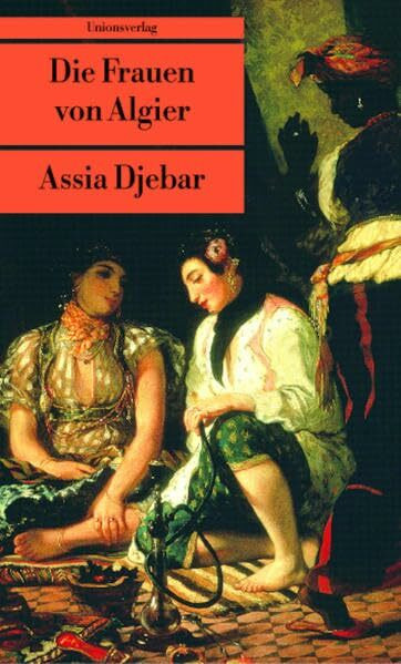 Die Frauen von Algier: Roman: Aus d. Französ. v. Alexandra von Reinhardt (Unionsverlag Taschenbücher)
