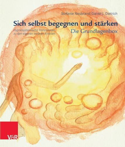 Sich selbst begegnen und stärken - Die Grundlagenbox: Trancereisen zu den eigenen inneren Anteilen: Hypnosystemische Trancereisen zu den eigenen inneren Anteilen