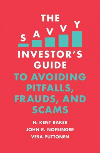 The Savvy Investor's Guide to Avoiding Pitfalls, Frauds, and Scams
